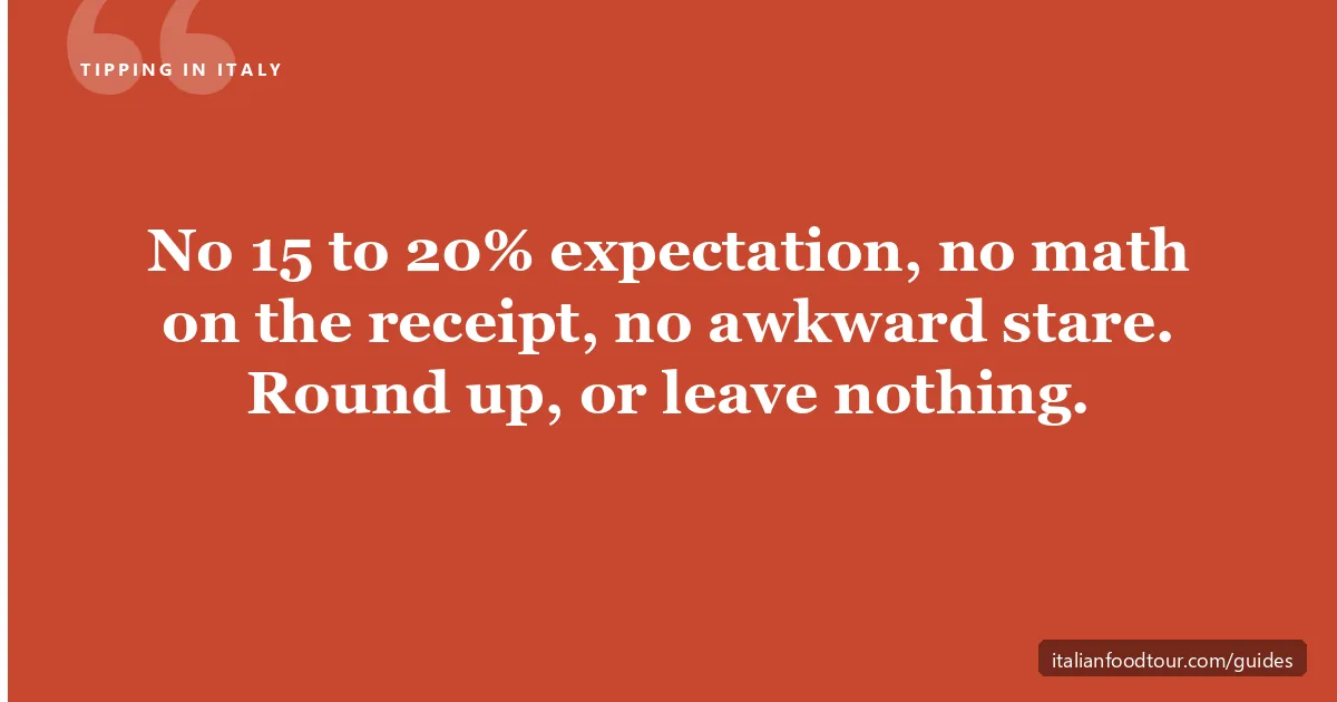 Tipping in Italy: no 15 to 20 percent expectation and no math on the receipt — round up or leave nothing